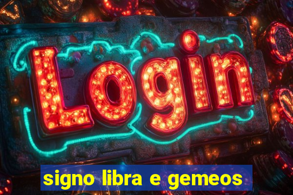 signo libra e gemeos